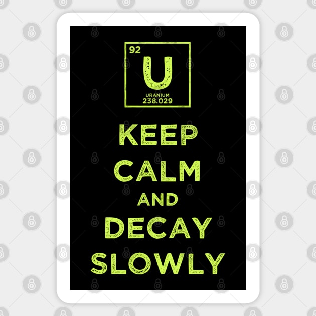 Uranium 92 Keep Calm and Decay Slowly Sticker by supermara